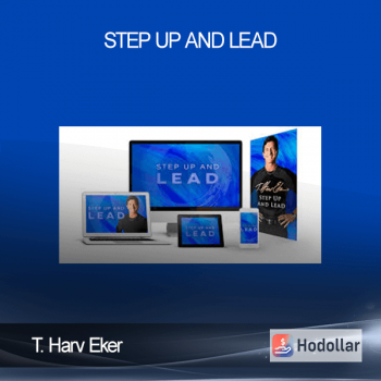 T. Harv Eker – Step Up and Lead