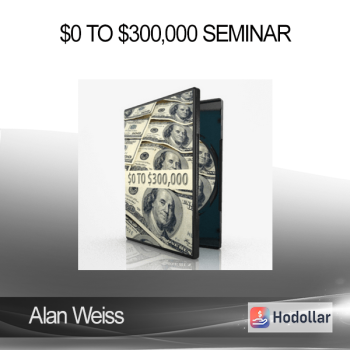 Alan Weiss – $0 to $300,000 Seminar