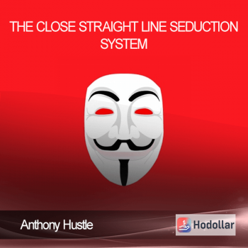 Anthony Hustle - The Close - Straight Line Seduction System