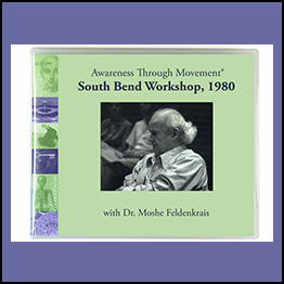Moshe Feldenkrais - The South Bend Workshop