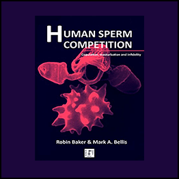 Robin Baker - Human Sperm Competition: Copulation, Masturbation and Infidelity