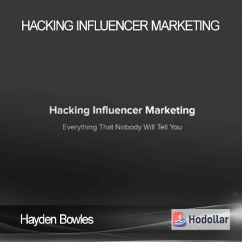Hayden Bowles – Hacking Influencer Marketing