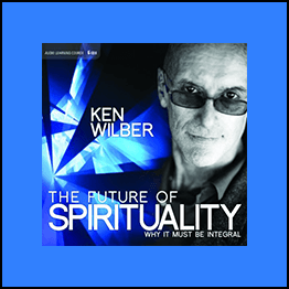 Ken Wilber - The Future Of Spirituality