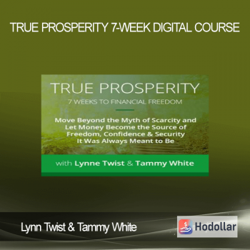 Lynn Twist & Tammy White - True Prosperity 7-Week Digital Course