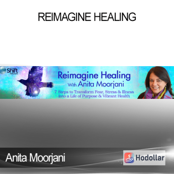 Anita Moorjani - Reimagine Healing