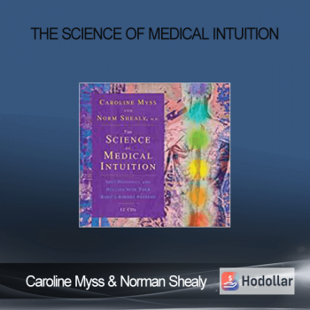 Caroline Myss & Norman Shealy - The Science of Medical Intuition