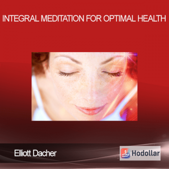 Elliott Dacher - Integral Meditation for Optimal Health