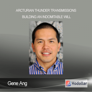 Gene Ang - Arcturian Thunder Transmissions - Building an Indomitable Will