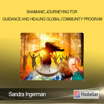 Sandra Ingerman - Shamanic Journeying for Guidance and Healing Global Community Program