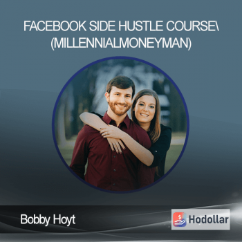 Bobby Hoyt - Facebook Side Hustle Course (millennialmoneyman)