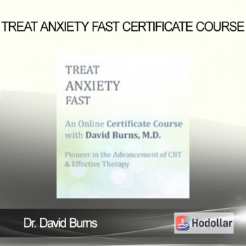Dr. David Burns - Treat Anxiety Fast Certificate Course