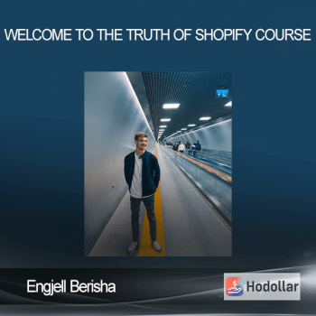 Engjell Berisha - Welcome to The Truth Of Shopify Course