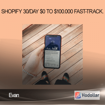 Evan - Shopify 30/Day $0 To $100.000 Fast-Track.