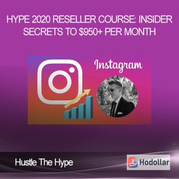 Hustle The Hype - Hype 2020 Reseller Course: Insider Secrets To $950+ Per Month