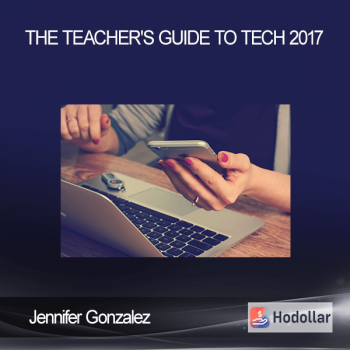 Jennifer Gonzalez - The Teacher's Guide to Tech 2017