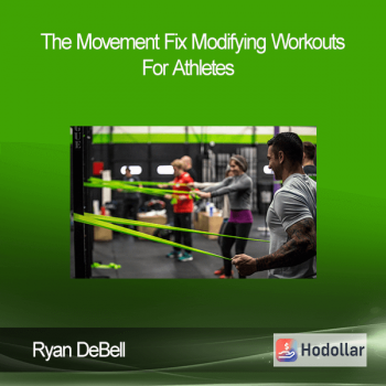 Ryan DeBell - The Movement Fix - Modifying Workouts For Athletes