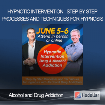 Alcohol and Drug Addiction - Hypnotic Intervention : Step-By-Step Processes and Techniques for Hypnosis