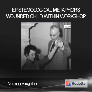 Norman Vaughton – Epistemological Metaphors & Wounded Child Within Workshop