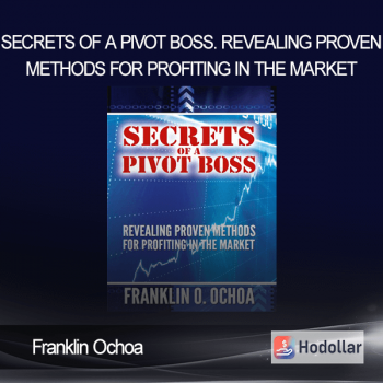Franklin Ochoa - Secrets of a Pivot Boss. Revealing Proven Methods for Profiting in The Market