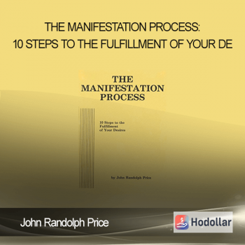 John Randolph Price - The Manifestation Process: 10 Steps to the Fulfillment of Your De