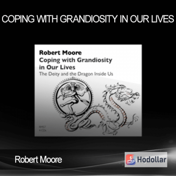 Robert Moore - Coping with Grandiosity in Our Lives