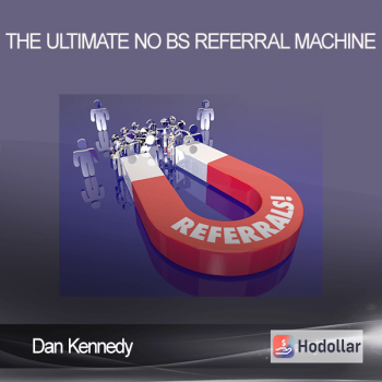 Dan Kennedy - The Ultimate No BS Referral Machine
