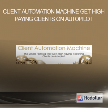 Client Automation Machine - Get High Paying Clients On Autopilot
