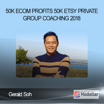 Gerald Soh – 50K eCom Profits – 50K Etsy Private Group Coaching 2018