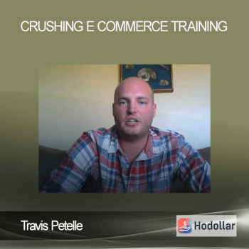 Travis Petelle - Crushing E - Commerce Training