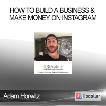 Adam Horwitz - How To Build A Business & Make Money On Instagram
