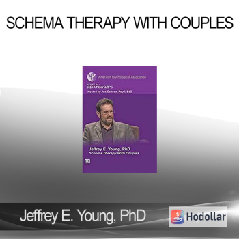 Jeffrey E. Young, PhD - Schema Therapy With Couples