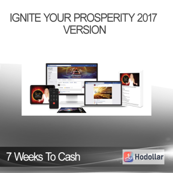 7 Weeks To Cash - Ignite Your Prosperity 2017 Version