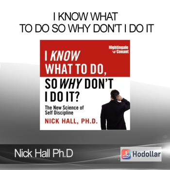 Nick Hall Ph.D - I Know What To Do So Why Don't I Do It