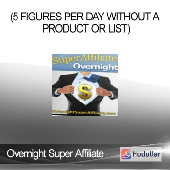 Overnight Super Affiliate (5 Figures Per Day Without a Product Or List)