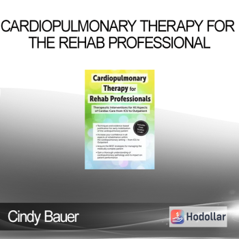 Cindy Bauer - Cardiopulmonary Therapy for the Rehab Professional: Therapeutic Interventions for All Aspects of Cardiac Care - From ICU to Outpatient