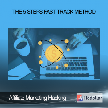 Affiliate Marketing Hacking - The 5 Steps Fast Track Method