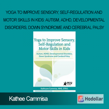 Kathee Cammisa - Yoga to Improve Sensory, Self-Regulation and Motor Skills in Kids: Autism, ADHD, Developmental Disorders, Down Syndrome and Cerebral Palsy