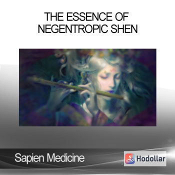 Sapien Medicine - The Essence of Negentropic Shen