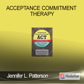 Jennifer L. Patterson - Acceptance Commitment Therapy (ACT) Master Class - EPFICWACT