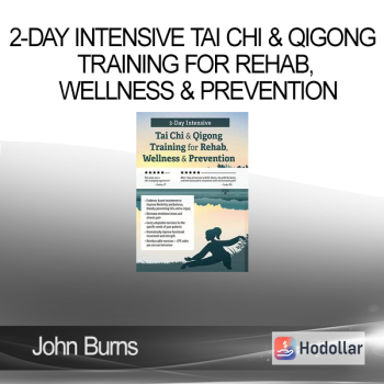 John Burns - 2-Day Intensive Tai Chi & Qigong Training for Rehab Wellness & Prevention