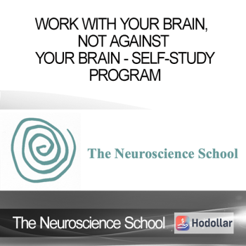 The Neuroscience School - Work With Your Brain Not Against Your Brain - Self-Study Program