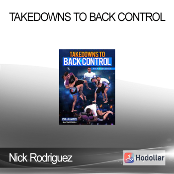 Nick Rodriguez (BJJ Fanatics) - Takedowns to Back Control