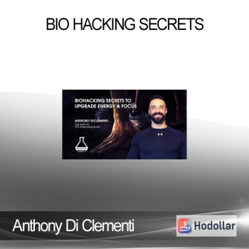Anthony Di Clementi: Bio Hacking Secrets