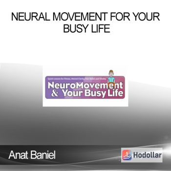 Anat Baniel - Neural Movement for Your Busy Life