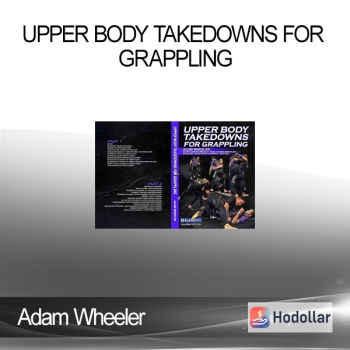 Adam Wheeler - Upper Body Takedowns for Grappling