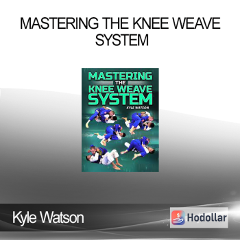 Kyle Watson - Mastering The Knee Weave System