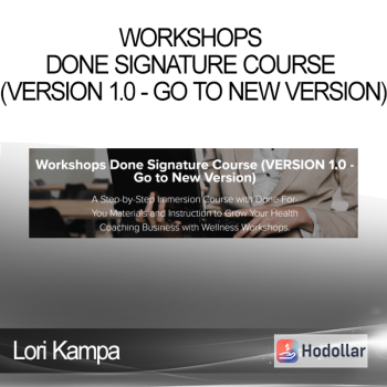 Lori Kampa - Workshops Done Signature Course (VERSION 1.0 - Go to New Version)
