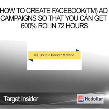Target Insider - How To Create Facebook(TM) Ad Campaigns So That You Can Get 600% ROI in 72 Hours