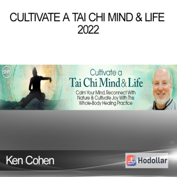 Ken Cohen - Cultivate a Tai Chi Mind & Life 2022