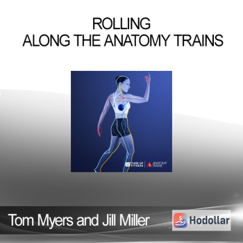 Tom Myers and Jill Miller - Rolling Along the Anatomy Trains